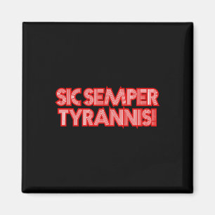 Sic Semper Tyrannis daher immer an Tyrannen Trump  Magnet