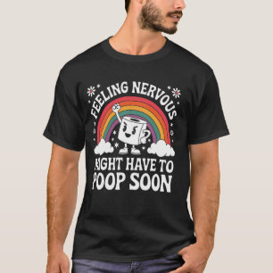 Sich nervös fühlen, muss bald kacken, lustiger Spr T-Shirt