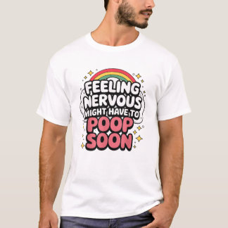 Sich nervös fühlen, muss vielleicht bald kacken, L T-Shirt