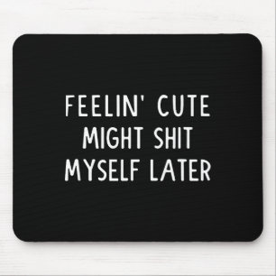 Sich süß fühlen, könnte meine Hose später Lustiger Mousepad
