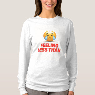 Sich weniger fühlen als T-Shirt