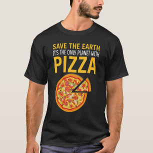 Sicher die Erde Es ist der einzige Planet mit Pizz T-Shirt