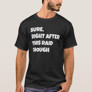 Sicher direkt nach diesem Raid, lustiges Gamer-Ges T-Shirt