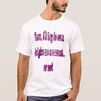 Sicher, ich werde versuchen, mich zu kümmern. Gib  T-Shirt