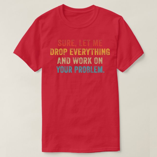 Sicher Lass mir alles fallen und an Ihrem Problem  T-Shirt (Design vorne)
