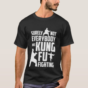 Sicher war nicht jeder Kung Fu Fighting T-Shirt