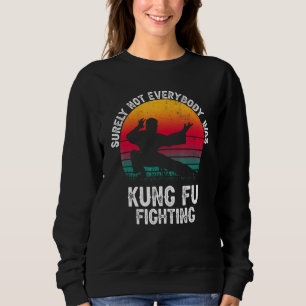Sicher war nicht jeder von ihnen Kung Fu kämpfte g Sweatshirt