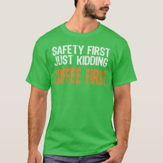 Sicherheit zuerst, nur Spaß Kaffee zuerst lustig T-Shirt