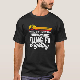 Sicherlich kämpfte nicht jeder Kung Fu für Kung T-Shirt