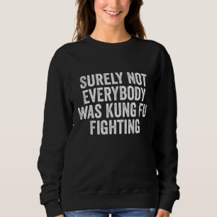 Sicherlich kämpfte nicht jeder Kung Fu Karate Sweatshirt