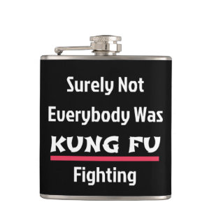 Sicherlich kämpfte nicht jeder mit KUNG FU Flachmann
