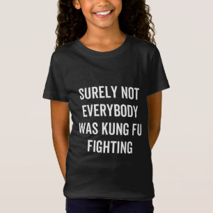 Sicherlich kämpften nicht alle gegen Kung Fu T-Shirt