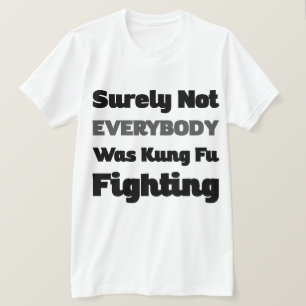 Sicherlich kämpften nicht alle gegen Kung Fu T-Shirt