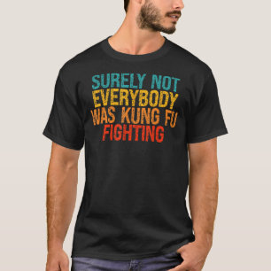 Sicherlich kämpften nicht alle gegen Kung Fu T-Shirt