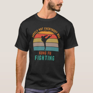 Sicherlich kämpften nicht alle gegen Kung Fu T-Shirt