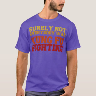 Sicherlich kämpften nicht alle gegen Kung Fu T-Shirt