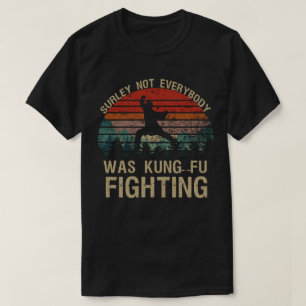 Sicherlich kämpften nicht alle mit Kung Fu T-Shirt