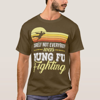 Sicherlich nicht jeder war kung fu kämpfen 5 T-Shirt