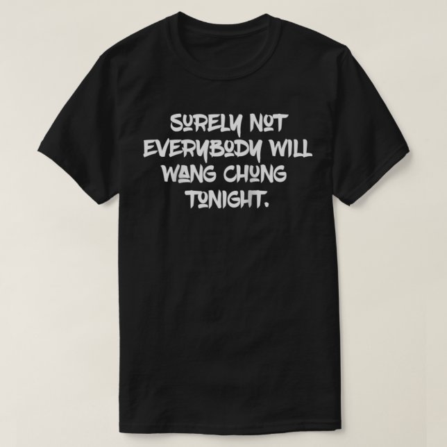 Sicherlich nicht jeder wird Wang Chung heute Abend T-Shirt (Design vorne)