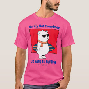 Sicherlich war nicht jeder Hund Kung Fu kämpfen Be T-Shirt