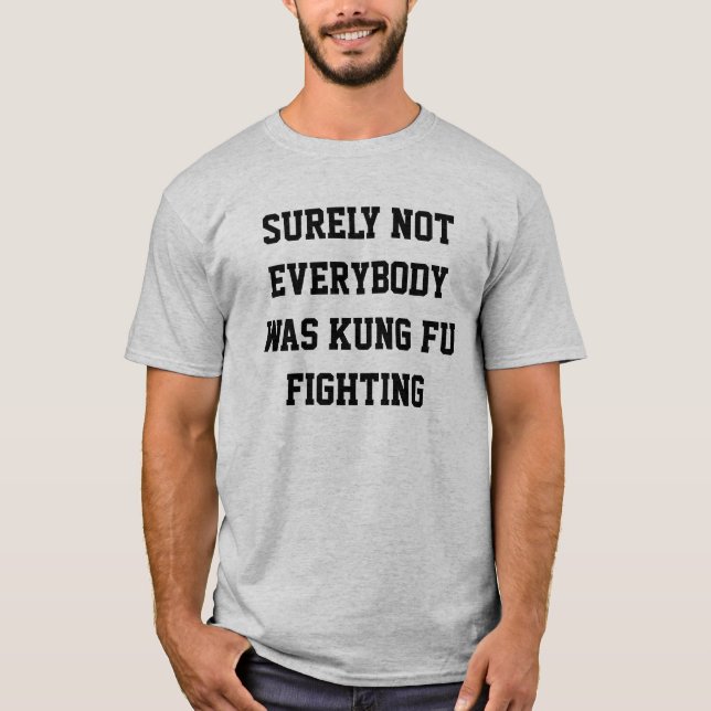 Sicherlich war nicht jeder kung fu gekämpft! T-Shirt (Vorderseite)