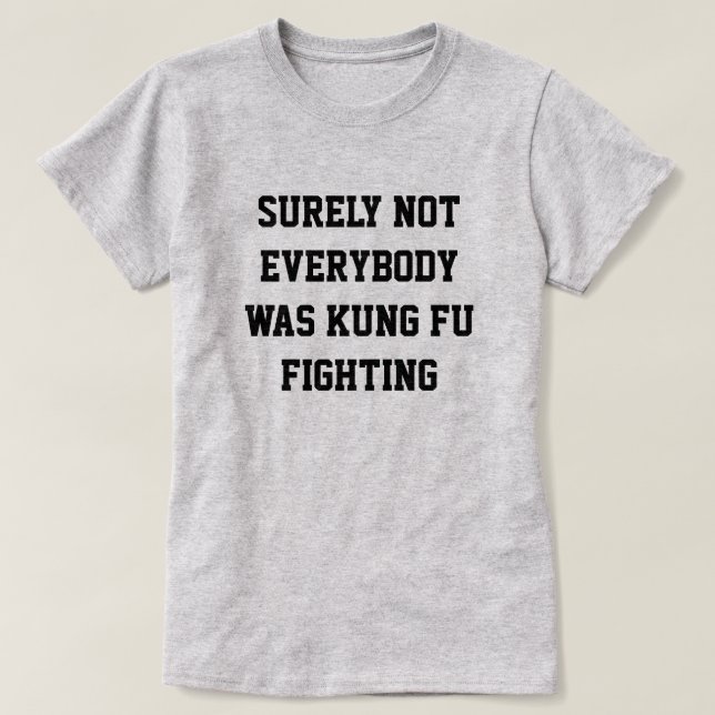 Sicherlich war nicht jeder kung fu gekämpft! T-Shirt (Design vorne)