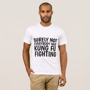SICHERLICH WAR NICHT JEDER KUNG FU KAMPF T - Shirt