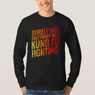 Sicherlich war nicht jeder Kung Fu Kämpfer Karate T-Shirt