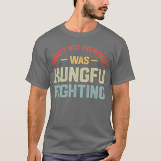 Sicherlich war nicht jeder Kungfu-Junge kämpfen T-Shirt