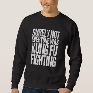Sicherlich war nicht jeder von ihnen Kung-Fu-Kämpf Sweatshirt