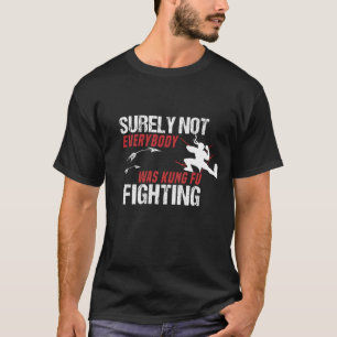 Sicherlich war nicht jeder von ihnen Kung Fu Kämpf T-Shirt