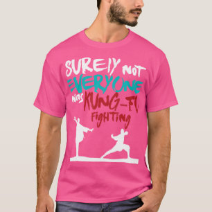 Sicherlich war nicht jeder von Kung-Fu im Kampf ge T-Shirt