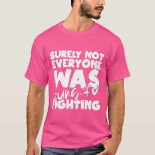 Sicherlich war nicht jeder von Kung-Fu im Kampf ge T-Shirt