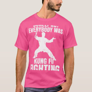 Sicherlich war nicht jeder von Kung Fu kämpfen Fun T-Shirt