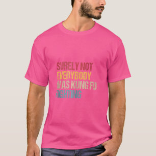 Sicherlich war nicht jeder von Kung Fu kämpfen Fun T-Shirt