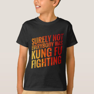 Sicherlich War Nicht Jedes Kung Fu Im Kampf Gegen T-Shirt