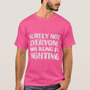 Sicherlich waren nicht alle Kung Fu kämpfen T Shir T-Shirt