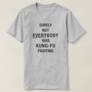 Sicherlich waren nicht alle kung fu und kämpfen T-Shirt