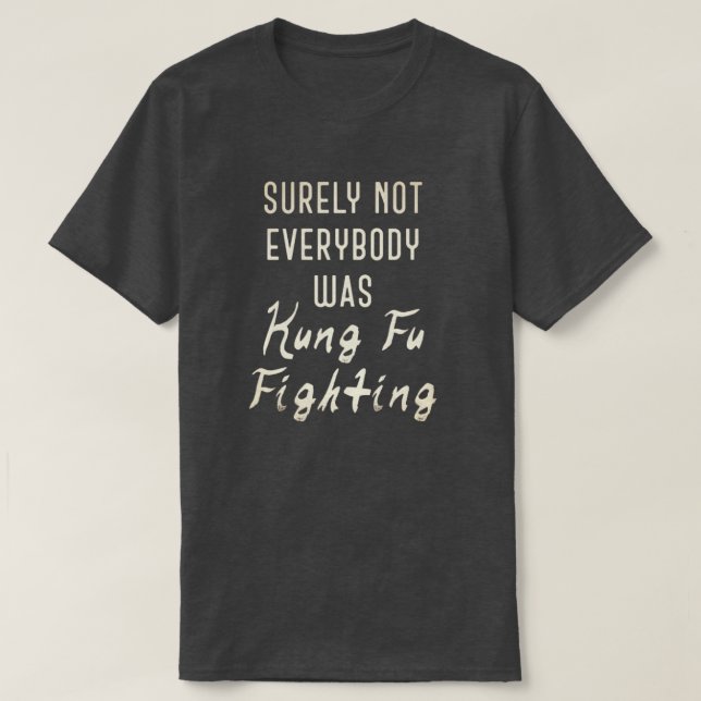 Sicherlich waren nicht alle kung fu und kämpfen T-Shirt (Design vorne)