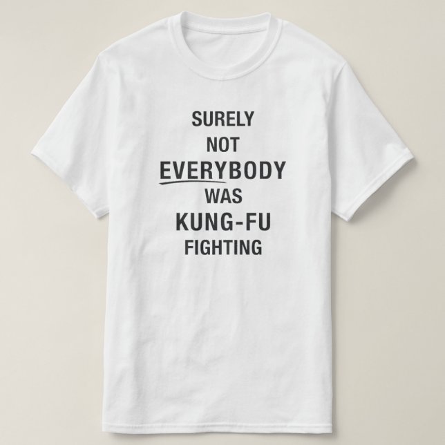Sicherlich waren nicht alle kung fu und kämpfen T-Shirt (Design vorne)