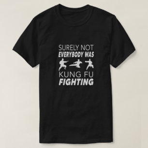 Sicherlich waren nicht alle kung fu und kämpften T T-Shirt