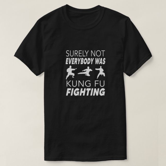 Sicherlich waren nicht alle kung fu und kämpften T T-Shirt (Design vorne)