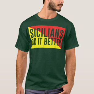 Sicilians Do It Better  T-Shirt