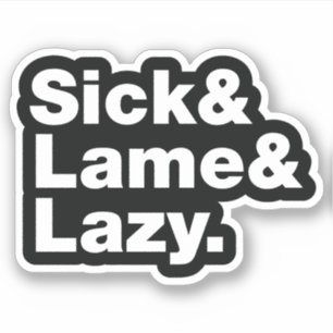 Sick & Lame & Lazy. Aufkleber