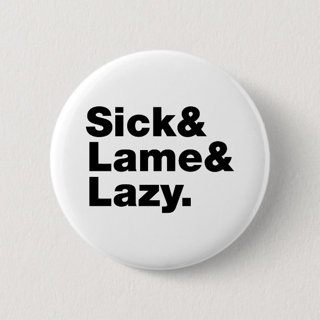 Sick & Lame & Lazy. Button (Vorderseite)