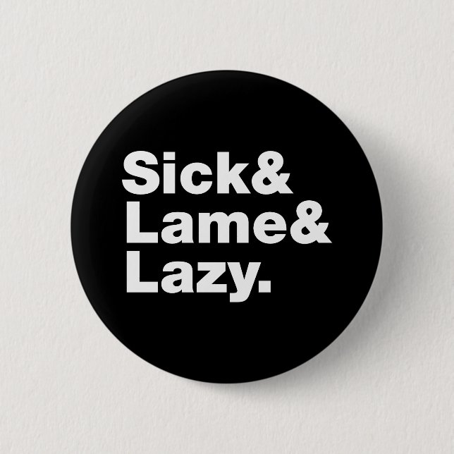 Sick & Lame & Lazy. Button (Vorderseite)