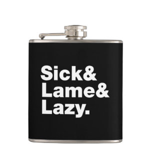 Sick & Lame & Lazy. Flachmann