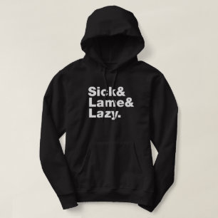 Sick & Lame & Lazy. Hoodie
