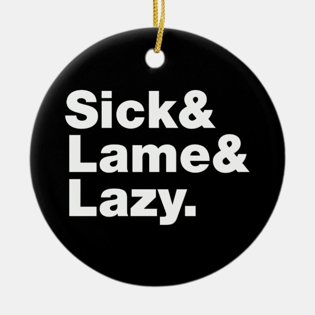 Sick & Lame & Lazy. Keramik Ornament (Vorne)