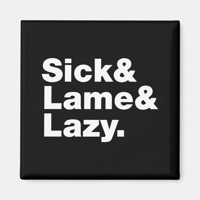 Sick & Lame & Lazy. Magnet (Vorne)